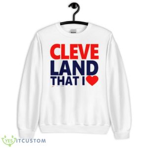 Gv Art Apparel Cleveland That I Love Shirt - Unisex Heavy Blend Crewneck Sweatshirt
