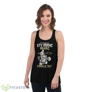 Hardcore Atv Riding Maniac Shirt - Women's Flowy Racerback Tank