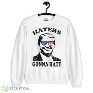 Haters Gonna Hate Donald Trump 2024 Shirt - Unisex Heavy Blend Crewneck Sweatshirt
