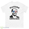 Haters Gonna Hate Donald Trump 2024 Shirt - 500 Men’s Classic Tee Gildan