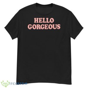 Hello Gorgeous Shirt - G500 Men’s Classic T-Shirt