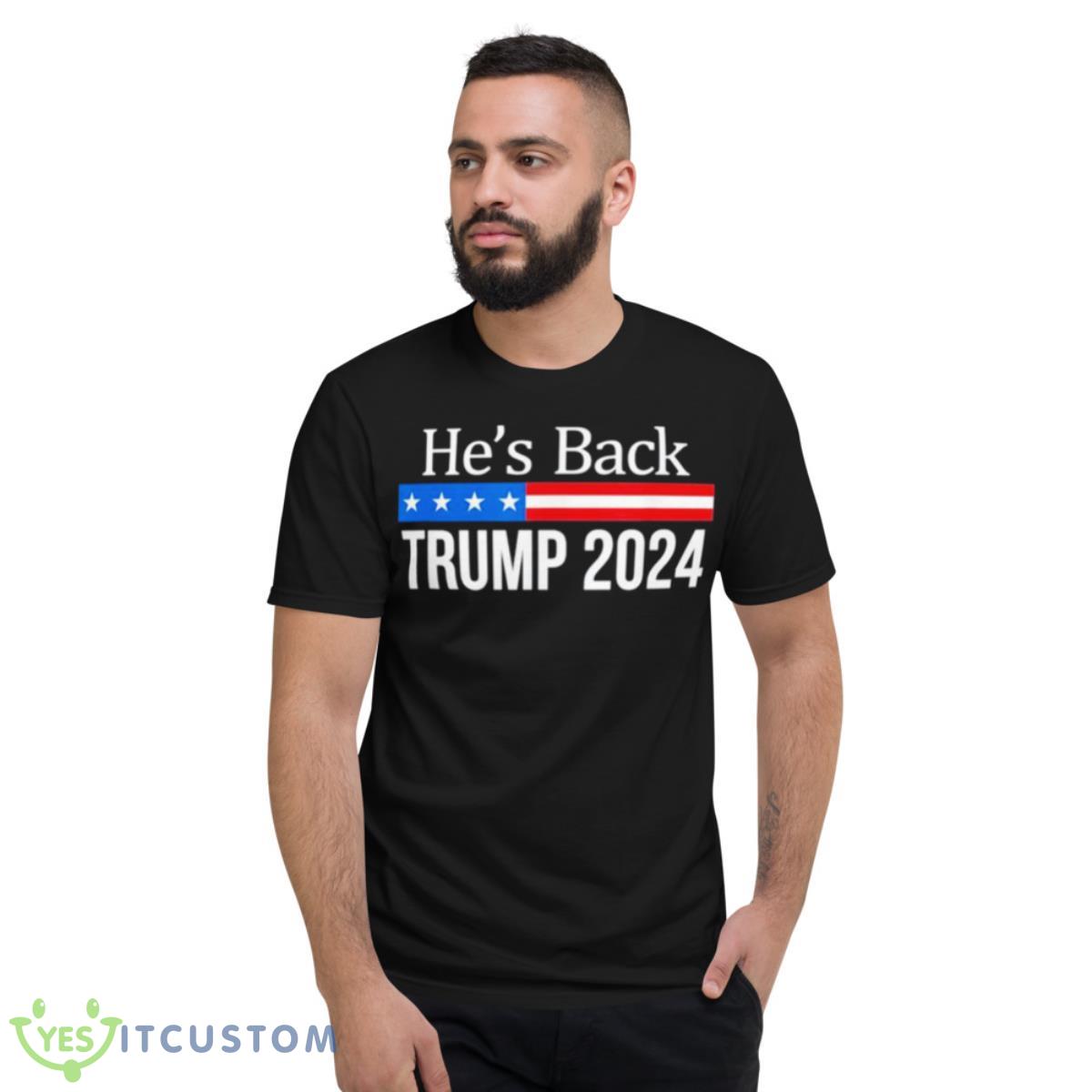 He’s Back Trump 2024 Shirt 2 He’s Back Trump 2024 Shirt - Short Sleeve T-Shirt