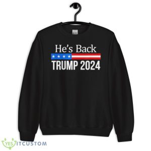 He’s Back Trump 2024 Shirt 8 He’s Back Trump 2024 Shirt - Unisex Crewneck Sweatshirt
