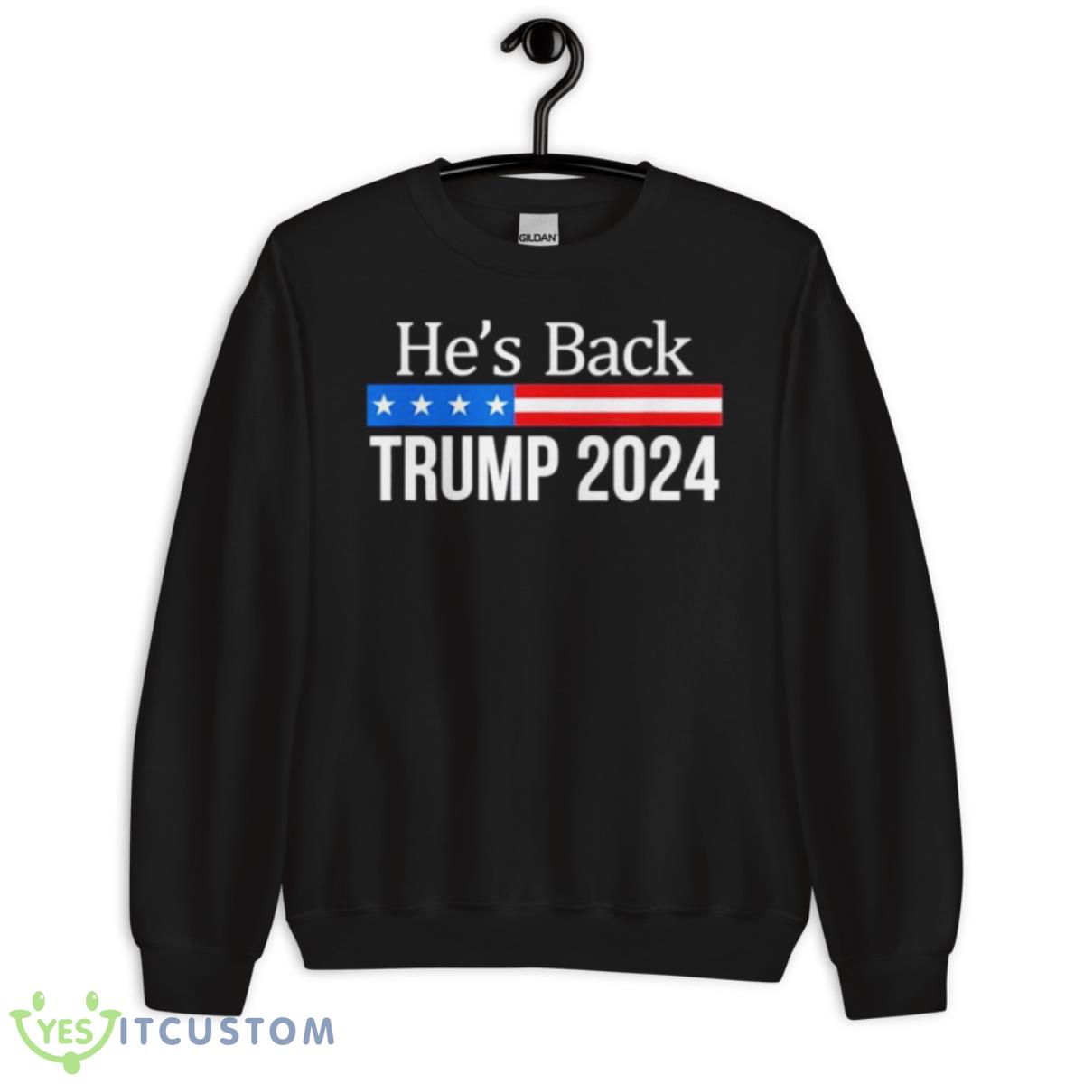 He’s Back Trump 2024 Shirt 3 He’s Back Trump 2024 Shirt - Unisex Crewneck Sweatshirt