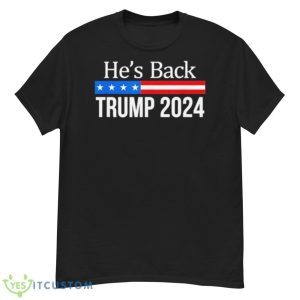 He’s Back Trump 2024 Shirt - G500 Men’s Classic T-Shirt