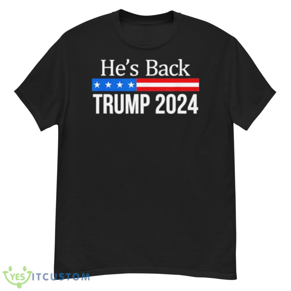 He’s Back Trump 2024 Shirt 12 He’s Back Trump 2024 Shirt - G500 Men’s Classic T-Shirt