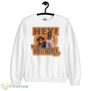 Hey Where Are The White Women At Blazing Saddles Shirt - Unisex Heavy Blend Crewneck Sweatshirt