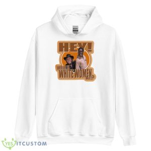 Hey Where Are The White Women At Blazing Saddles Shirt - Unisex Heavy Blend Hooded Sweatshirt