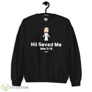 Hii Saved Me John 3 16 Kerusso Shirt 8 Hii Saved Me John 3 16 Kerusso Shirt - Unisex Crewneck Sweatshirt