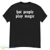Hot People Play Magic Shirt - G500 Men’s Classic T-Shirt
