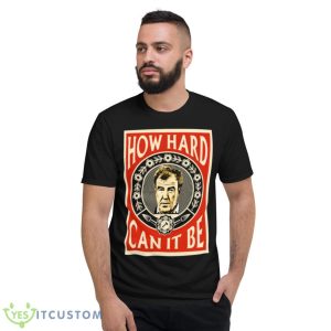 How Hard Can It Be Three Amigos Clarkson Shirt - Short Sleeve T-Shirt