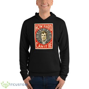 How Hard Can It Be Three Amigos Clarkson Shirt - Unisex Fleece Pullover Hoodie