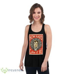 How Hard Can It Be Three Amigos Clarkson Shirt - Women's Flowy Racerback Tank