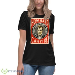 How Hard Can It Be Three Amigos Clarkson Shirt - Women's Relaxed Short Sleeve Jersey Tee