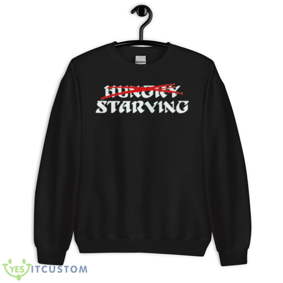 Hungry Starving Shirt 3 Hungry Starving Shirt - Unisex Crewneck Sweatshirt