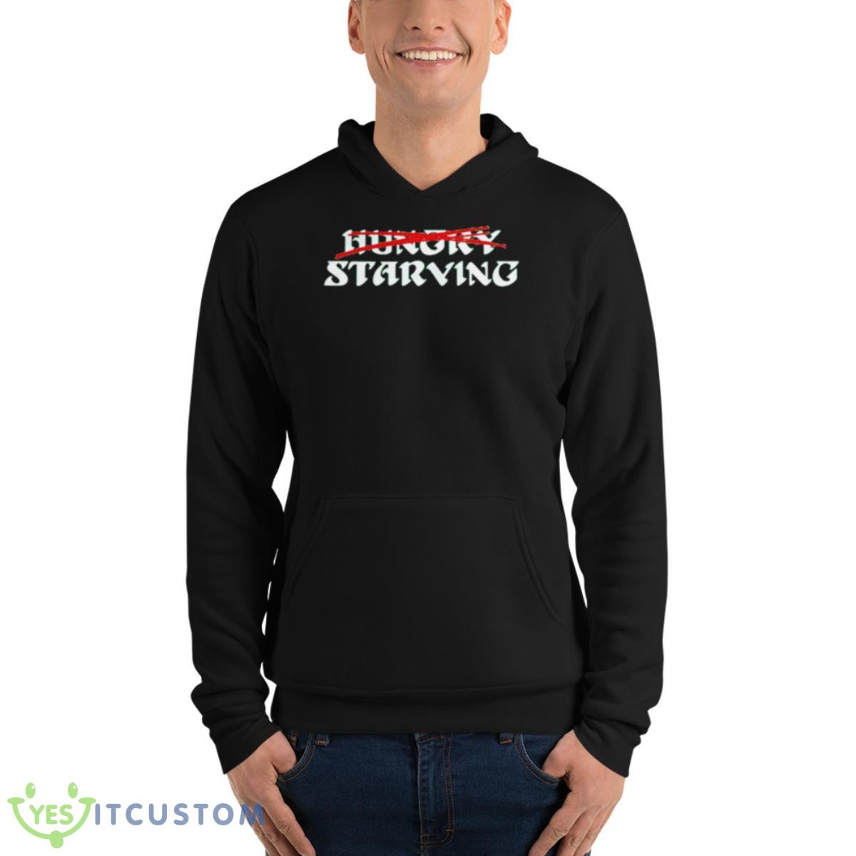 Hungry Starving Shirt 4 Hungry Starving Shirt - Unisex Fleece Pullover Hoodie