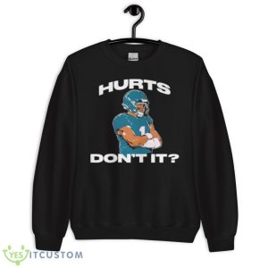 Hurts Don’t It Jalen Hurts Shirt - Unisex Crewneck Sweatshirt