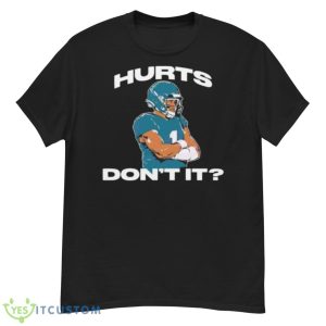 Hurts Don’t It Jalen Hurts Shirt - G500 Men’s Classic T-Shirt