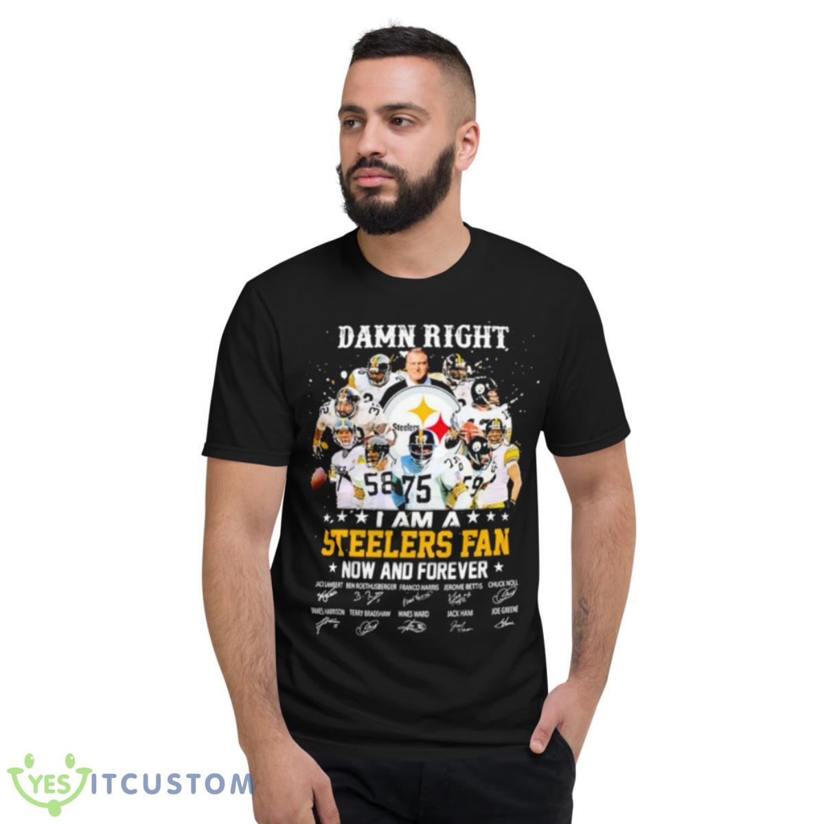 I Am A Steelers Fan Damn Right Now And Forever Signature Shirt 2 I Am A Steelers Fan Damn Right Now And Forever Signature Shirt - Short Sleeve T-Shirt