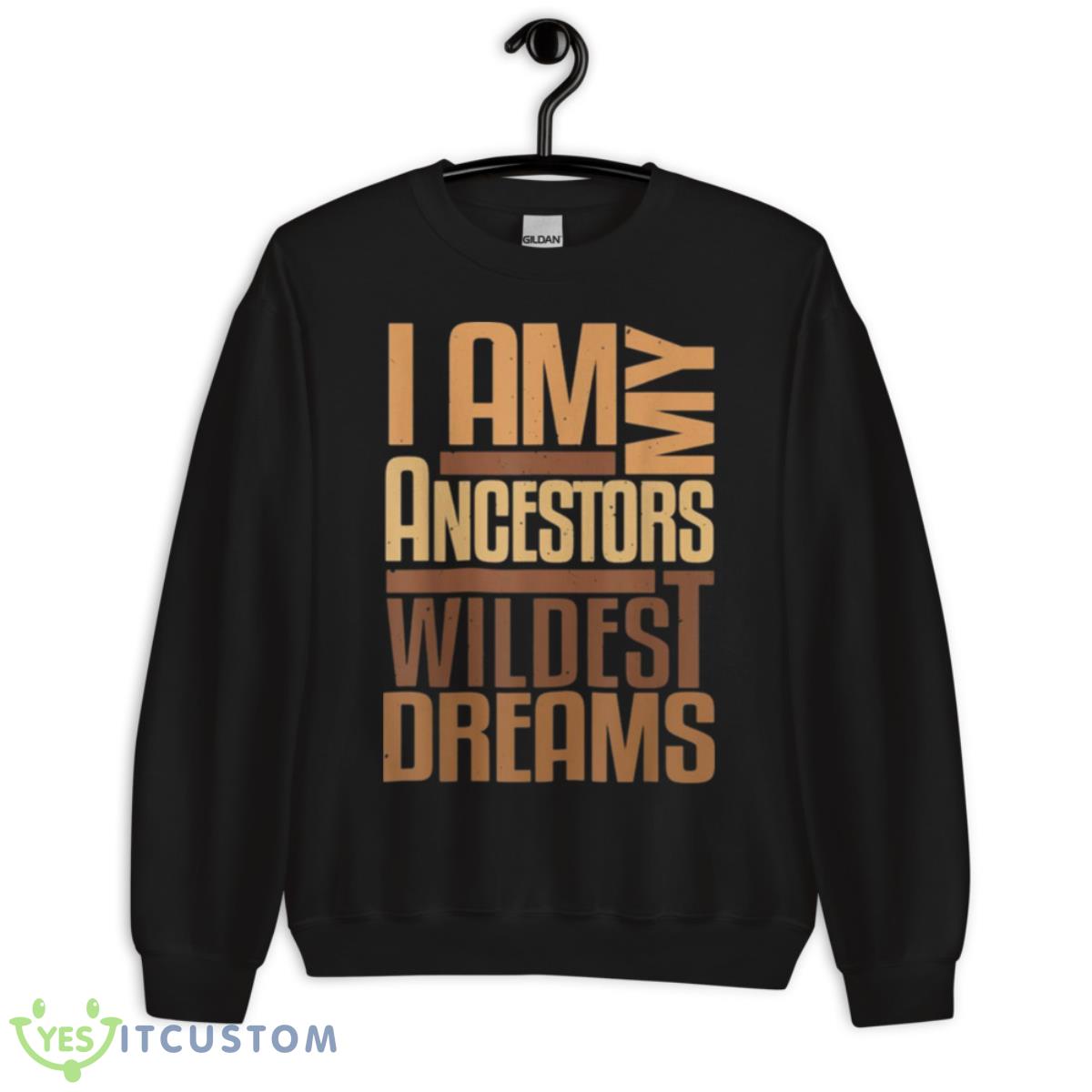 I Am Ancestors Wildest Dreams Black History Month Shirt 13 I Am Ancestors Wildest Dreams Black History Month Shirt - Unisex Crewneck Sweatshirt