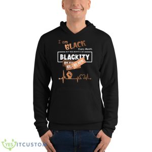 I Am Black Every Month But This Month Blackity Black History Shirt - Unisex Fleece Pullover Hoodie