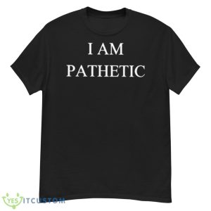 I Am Pathetic Shirt - G500 Men’s Classic T-Shirt
