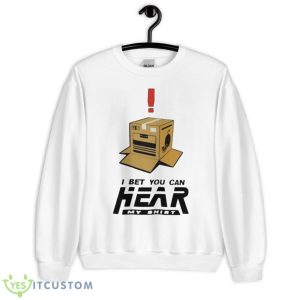 I Bet You Can Hear My Shirt - Unisex Heavy Blend Crewneck Sweatshirt