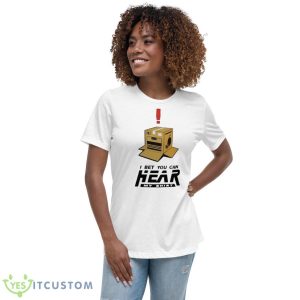 I Bet You Can Hear My Shirt 9 I Bet You Can Hear My Shirt - Women's Relaxed Short Sleeve Jersey Tee