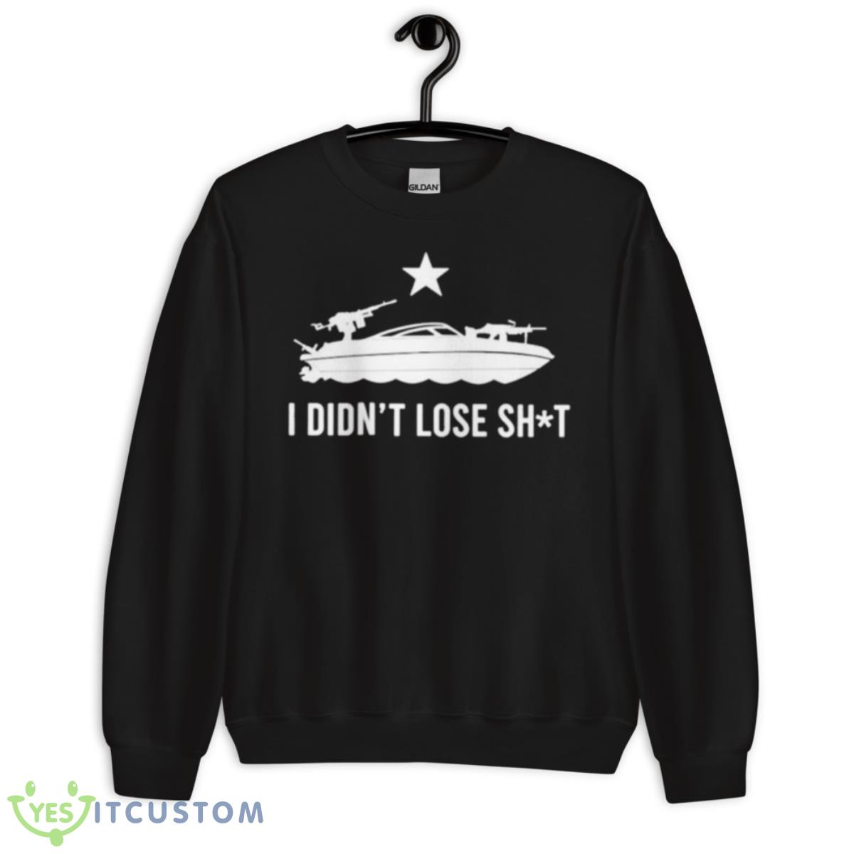 I Didn’t Lose ShiShirt 13 I Didn’t Lose ShiShirt - Unisex Crewneck Sweatshirt