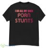 I Do All My Own Porn Stunts Shirt - G500 Men’s Classic T-Shirt
