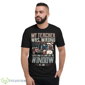 I Do Get Paid To Stare Out The Window Truck Driver Shirt - Short Sleeve T-Shirt