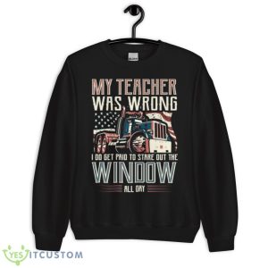 I Do Get Paid To Stare Out The Window Truck Driver Shirt - Unisex Crewneck Sweatshirt