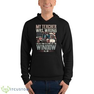I Do Get Paid To Stare Out The Window Truck Driver Shirt - Unisex Fleece Pullover Hoodie