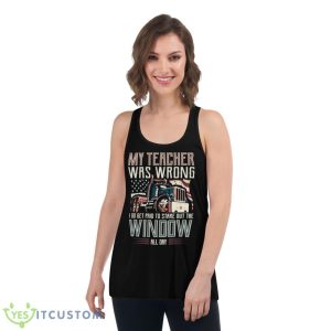 I Do Get Paid To Stare Out The Window Truck Driver Shirt - Women's Flowy Racerback Tank