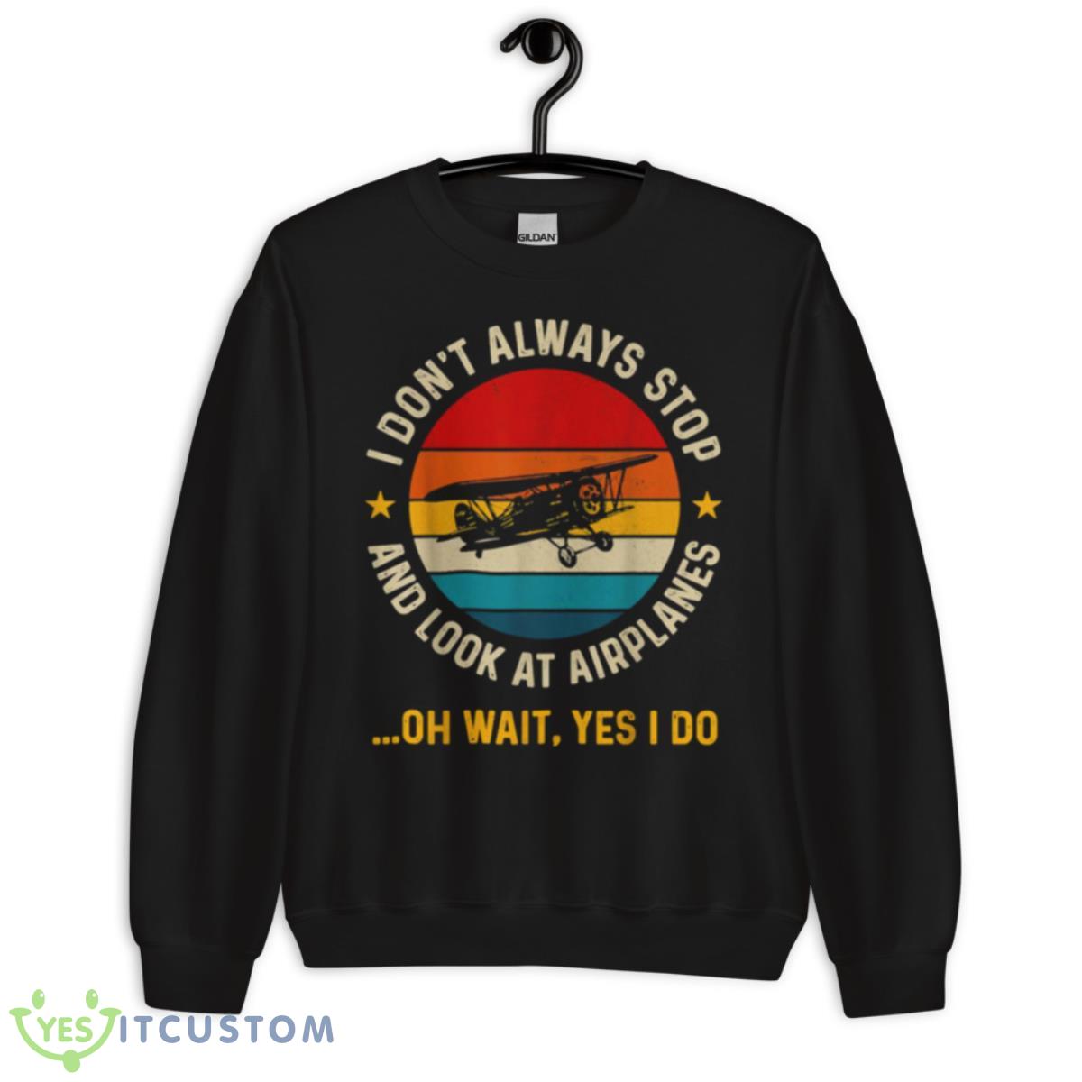I Don’t Always Stop And Look At Airplanes Yes I Do Shirt 3 I Don’t Always Stop And Look At Airplanes Yes I Do Shirt - Unisex Crewneck Sweatshirt