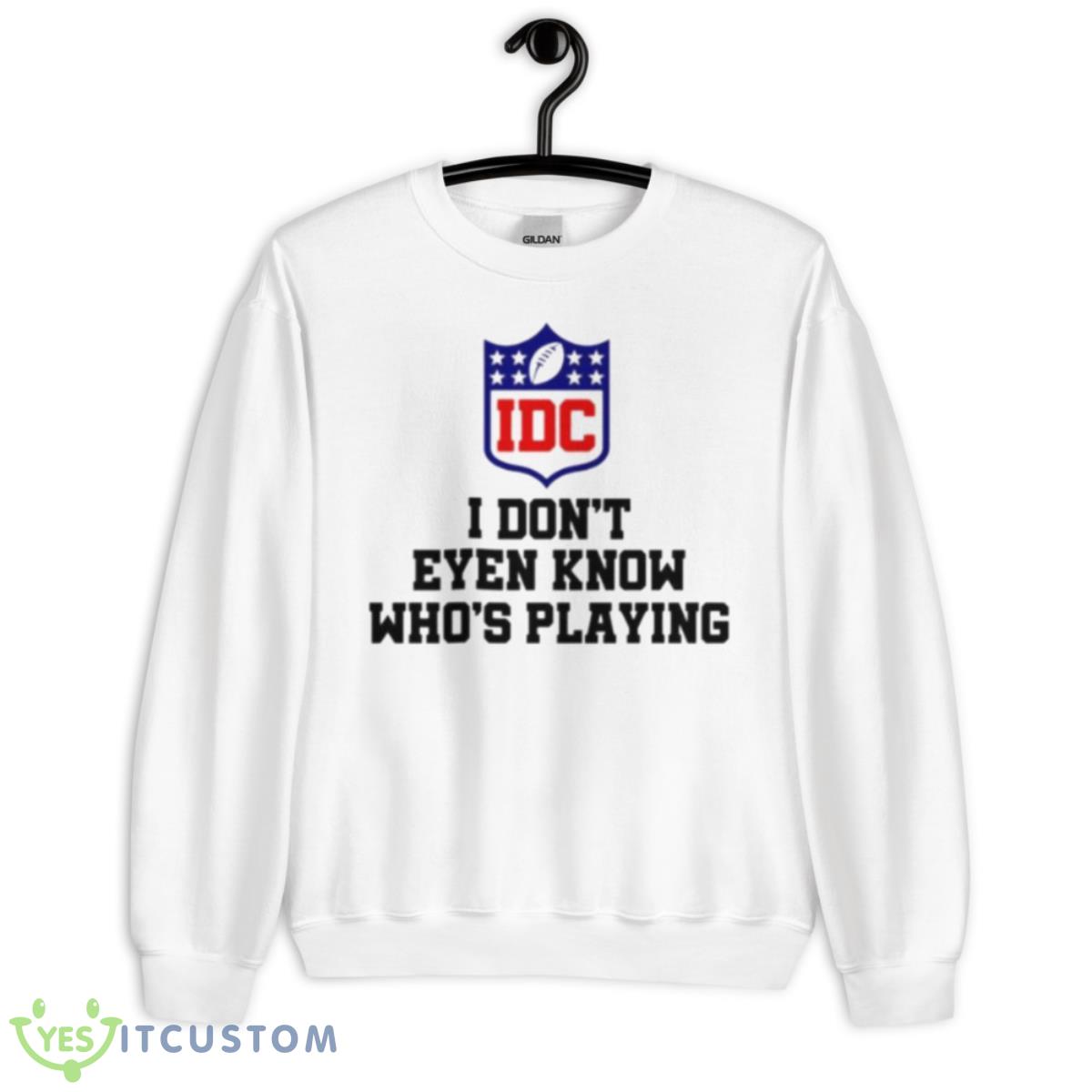 I Don’t Even Know Who’s Playing IDC Logo Shirt 2 I Don’t Even Know Who’s Playing IDC Logo Shirt - Unisex Heavy Blend Crewneck Sweatshirt