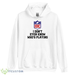 I Don’t Even Know Who’s Playing IDC Logo Shirt 7 I Don’t Even Know Who’s Playing IDC Logo Shirt - Unisex Heavy Blend Hooded Sweatshirt
