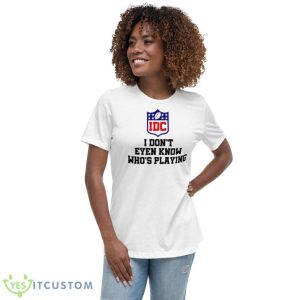 I Don’t Even Know Who’s Playing IDC Logo Shirt 9 I Don’t Even Know Who’s Playing IDC Logo Shirt - Women's Relaxed Short Sleeve Jersey Tee