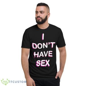 I Don’t Have Sex Shirt 7 I Don’t Have Sex Shirt - Short Sleeve T-Shirt