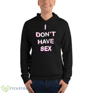 I Don’t Have Sex Shirt 9 I Don’t Have Sex Shirt - Unisex Fleece Pullover Hoodie