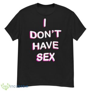 I Don’t Have Sex Shirt - G500 Men’s Classic T-Shirt
