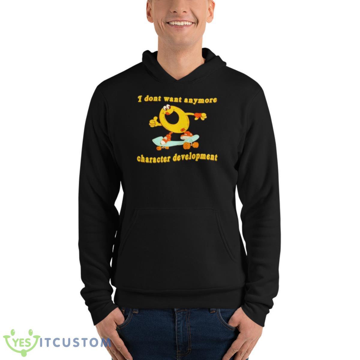 I Don’t Want Anymore Character Development Shirt 13 I Don’t Want Anymore Character Development Shirt - Unisex Fleece Pullover Hoodie