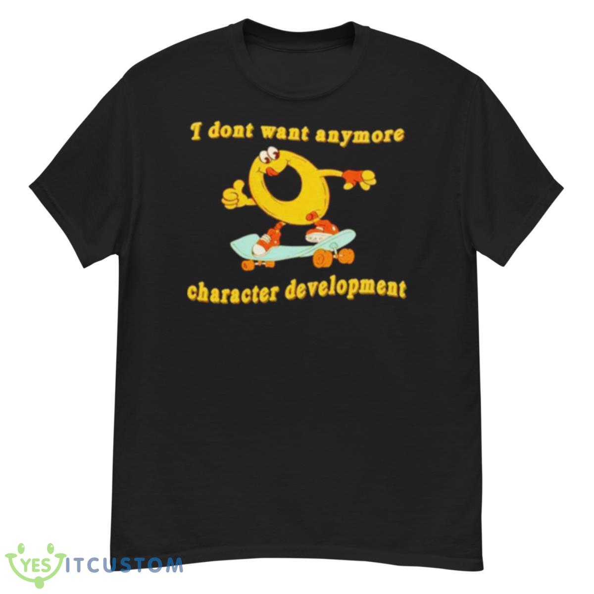 I Don’t Want Anymore Character Development Shirt 12 I Don’t Want Anymore Character Development Shirt - G500 Men’s Classic T-Shirt