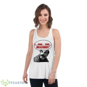 I Drink Your Milkshake There Will Be Blood Shirt 8 I Drink Your Milkshake There Will Be Blood Shirt - Women's Flowy Racerback Tank