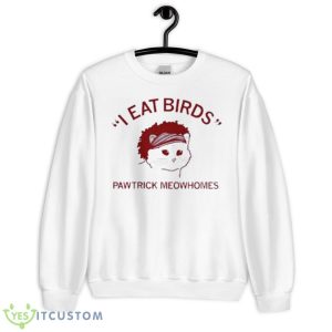 I Eat Birds Pawtrick Meowhomes Shirt - Unisex Heavy Blend Crewneck Sweatshirt