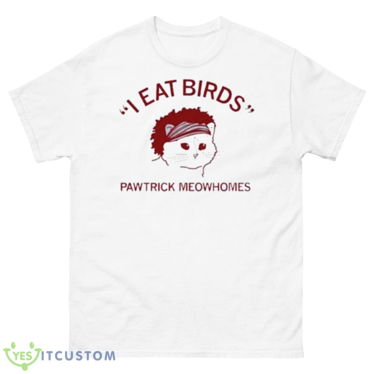 I Eat Birds Pawtrick Meowhomes Shirt 10 I Eat Birds Pawtrick Meowhomes Shirt - 500 Men’s Classic Tee Gildan
