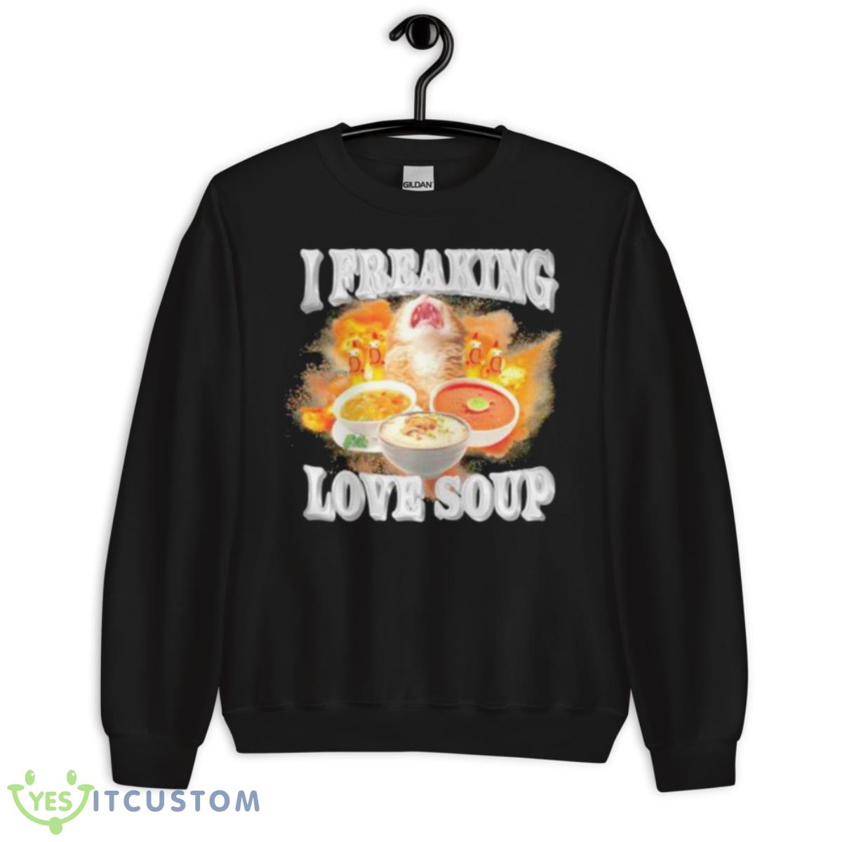 I Freaking Love Soup Shirt 3 I Freaking Love Soup Shirt - Unisex Crewneck Sweatshirt