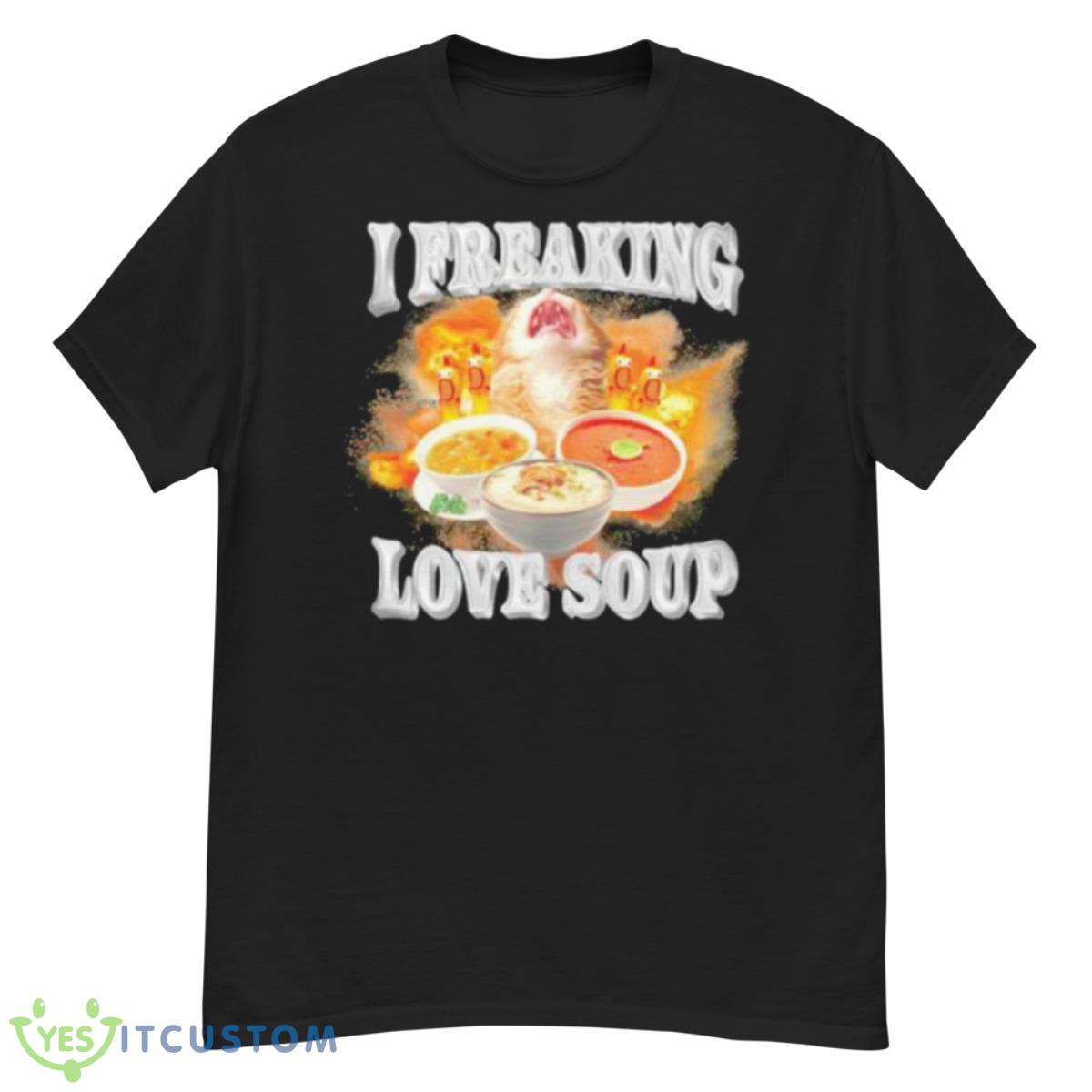 I Freaking Love Soup Shirt 12 I Freaking Love Soup Shirt - G500 Men’s Classic T-Shirt