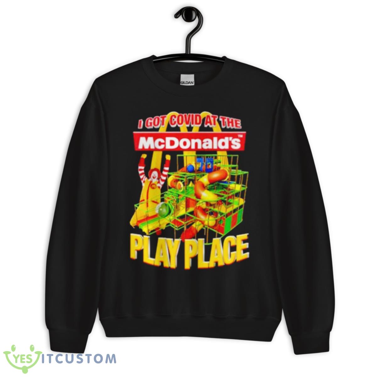 I Got Covid At The McDonald’s Play Place Shirt 3 I Got Covid At The McDonald’s Play Place Shirt - Unisex Crewneck Sweatshirt