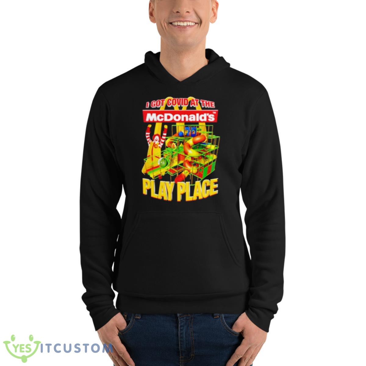 I Got Covid At The McDonald’s Play Place Shirt 13 I Got Covid At The McDonald’s Play Place Shirt - Unisex Fleece Pullover Hoodie